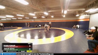 109-117 lbs Round 1 - Ryker Fowler, Champions Wrestling Club vs Taitum Koyle, Champions Wrestling Club