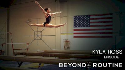 Beyond The Routine: Kyla Ross (Episode 1)