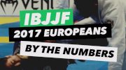 IBJJF 2017 European Championships By The Numbers