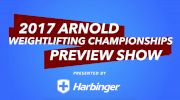 2017 Arnold Weightlifting Championships Preview Show Presented By Harbinger