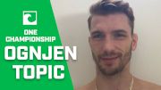 Ognjen Topic Interview: ONE Championship Title Shot Upcoming?