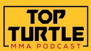 Top Turtle MMA Podcast (Episode 252)