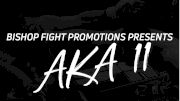 Bishop Fight Promotions Presents AKA 11