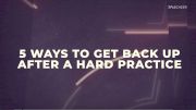 5 Ways To Get Back Up After A Hard Practice