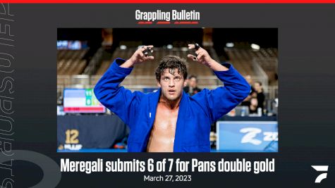 Grappling Bulletin: Meregali Submits 6 Of 7 For Pans Double Gold