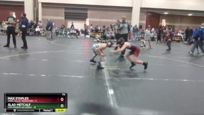 75 lbs Round 4 (6 Team) - Slad Metcalf, Contenders WA Green vs Max Staples, Steel Valley Renegades