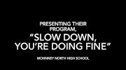 McKinney North High School- "Slow Down, You're Doing Fine"